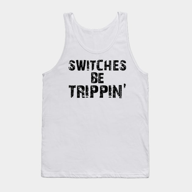 Electrician -  Switches be trippin' Tank Top by KC Happy Shop